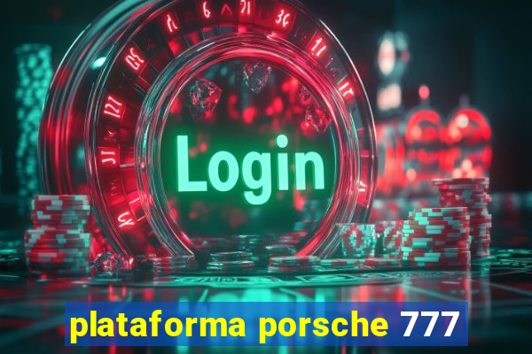 plataforma porsche 777